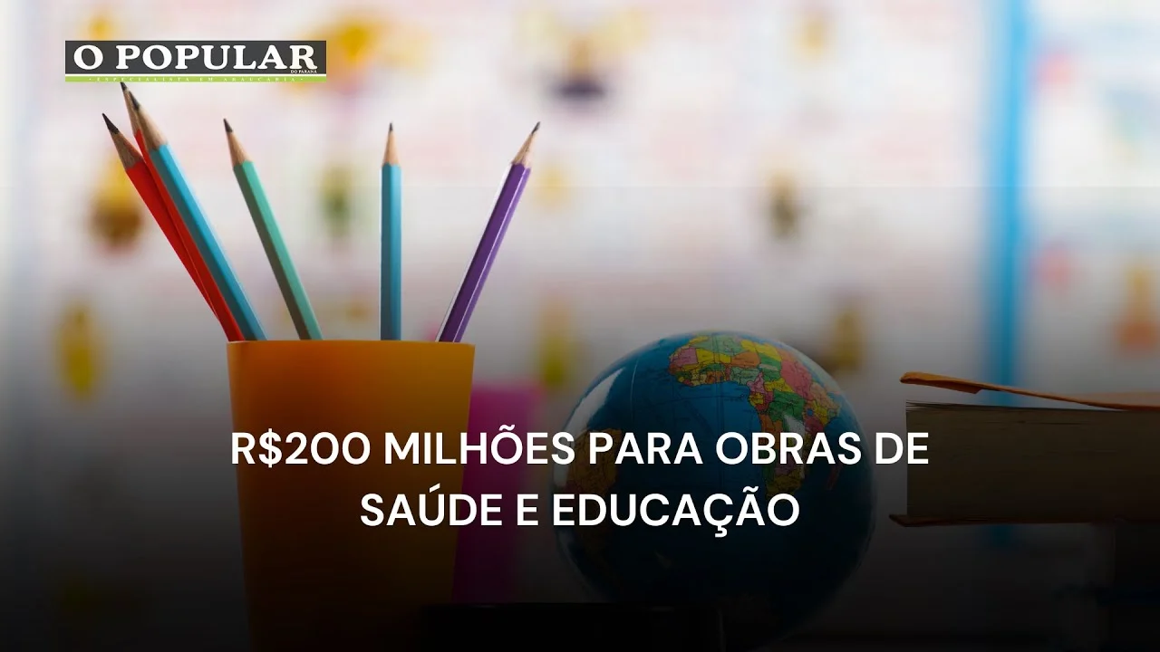 R$200 milhões para obras de saúde e educação