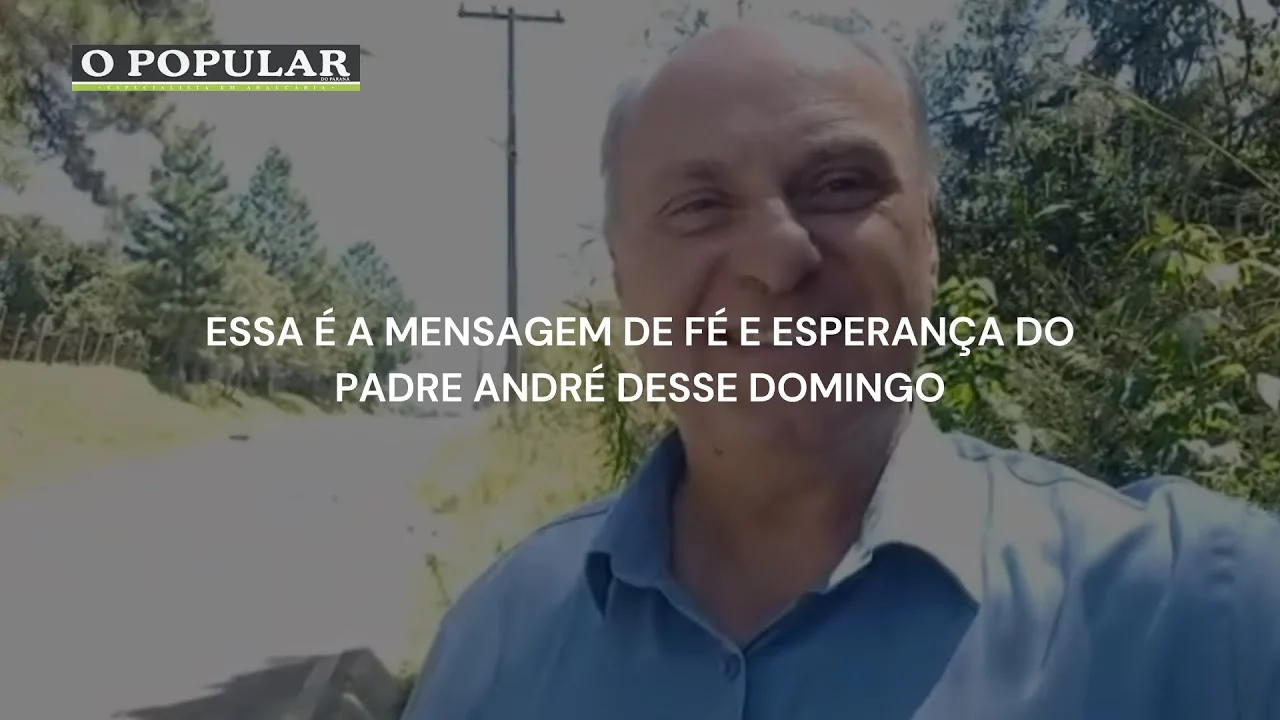 Essa é a mensagem de fé e esperança do Padre André desse domingo