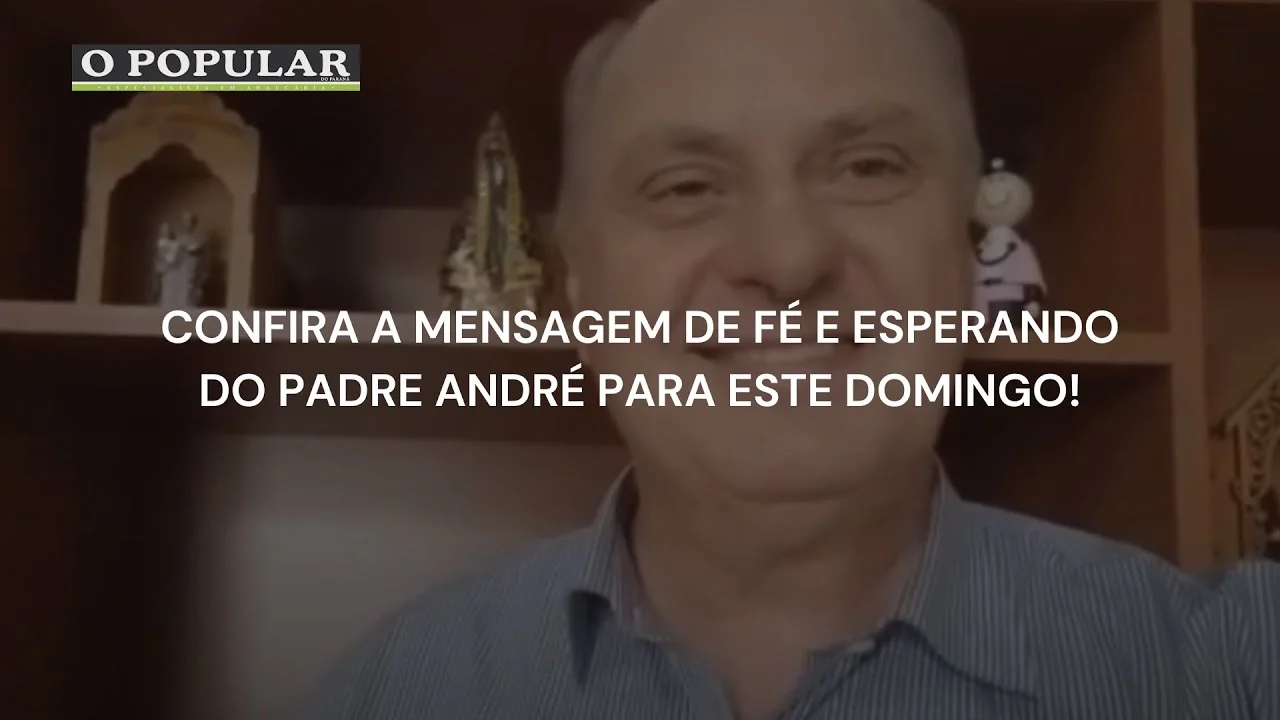 Confira a mensagem de fé e esperando do Padre André para este domingo!