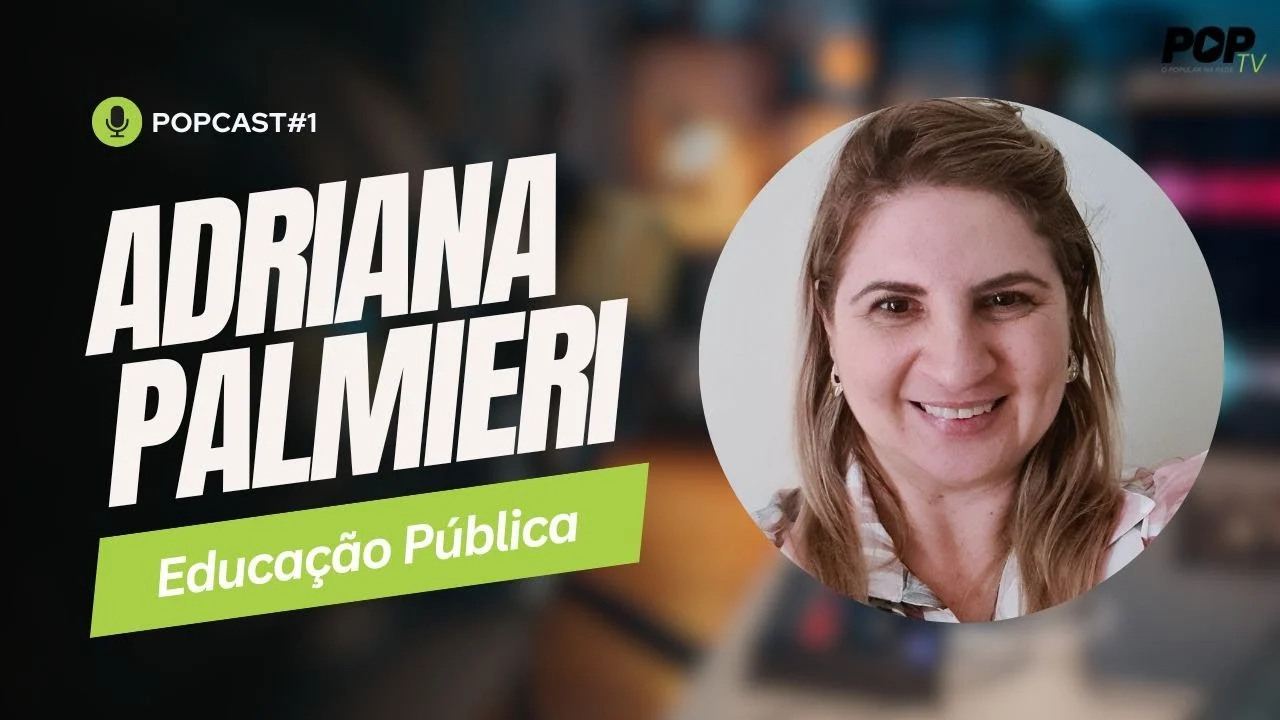 EDUCAÇÃO PÚBLICA: ADRIANA PALMIERI - POPCast #1