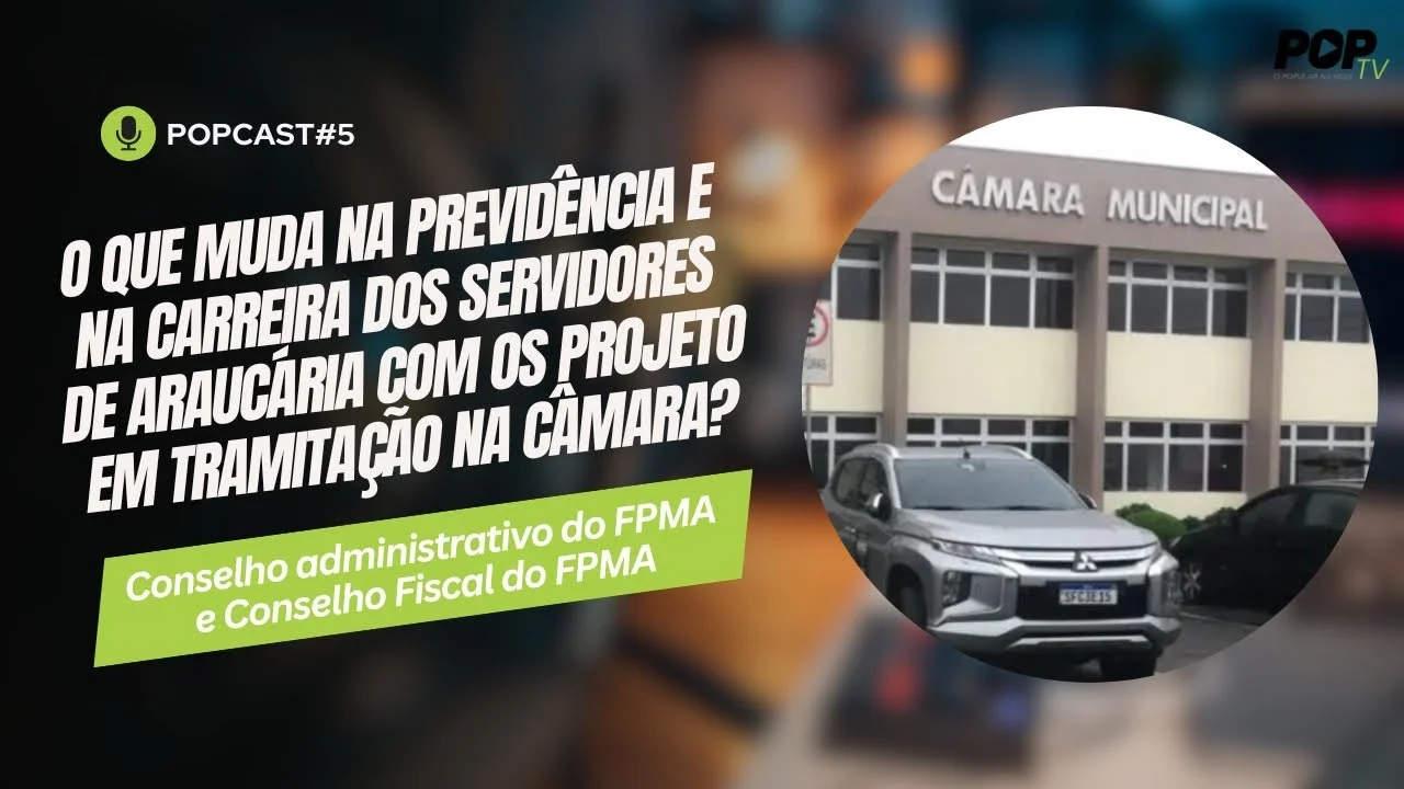 O que muda na previdência e na carreira dos servidores de Araucária — POPCast #5