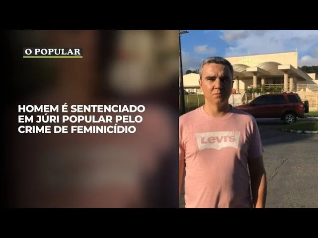 Homem é sentenciado em júri popular pelo crime de feminicídio