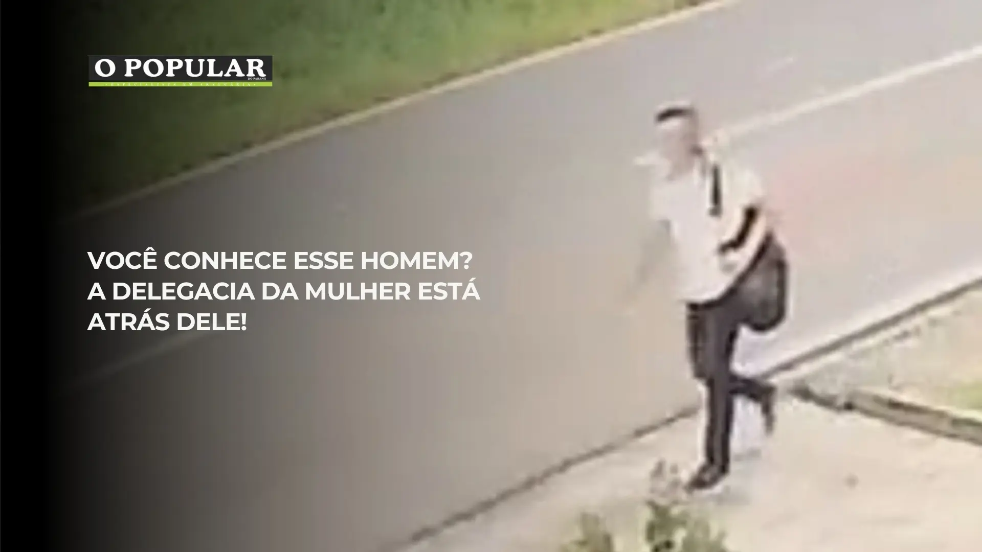 Você conhece esse homem? A delegacia da mulher está atrás dele!